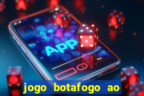 jogo botafogo ao vivo hd